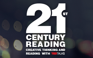 21st Century Reading: Creative Thinking and Reading with TED Talks