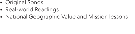 Original Songs Real-world Readings National Geographic Value and Mission lessons 