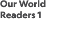 Our World Readers 1 