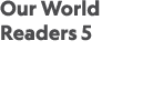 Our World Readers 5 
