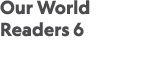 Our World Readers 6 