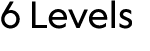 6 Levels