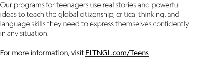 Our programs for teenagers use real stories and powerful ideas to teach the global citizenship, critical thinking, an   