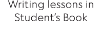 Writing lessons in Student s Book 