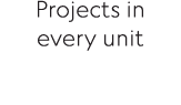 Projects in every unit