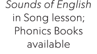 Sounds of English in Song lesson; Phonics Books available