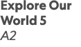 Explore Our World 5 A2 
