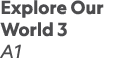 Explore Our World 3 A1 