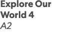 Explore Our World 4 A2