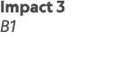 Impact 3 B1  