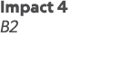 Impact 4 B2