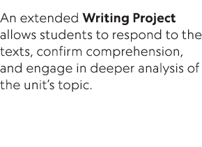 An extended Writing Project allows students to respond to the texts, confirm comprehension, and engage in deeper anal   