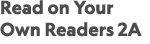 Read on Your Own Readers 2A 