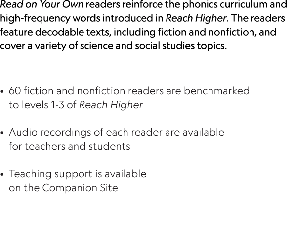 Read on Your Own readers reinforce the phonics curriculum and high-frequency words introduced in Reach Higher  The re   