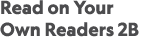Read on Your Own Readers 2B 