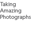 Taking Amazing Photographs 