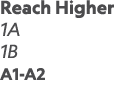 Reach Higher 1A 1B A1-A2 