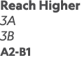 Reach Higher 3A 3B A2-B1 