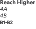 Reach Higher 4A 4B B1-B2 
