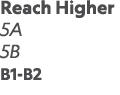 Reach Higher 5A 5B B1-B2