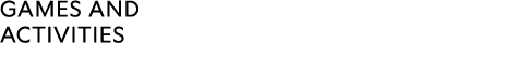 GAMES AND ACTIVITIES