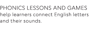 Phonics lessons and games help learners connect English letters and their sounds 